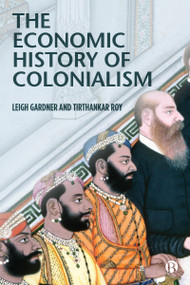 The Economic History of Colonialism - 9781529207644 by Leigh Gardner, Tirthankar Roy, 9781529207644