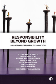 Responsibility Beyond Growth (A Case for Responsible Stagnation) by Stevienna de Saille, Fabien  Medvecky, Michiel van Oudheusden, Kevin Albertson, Effie Amanatidou, Timothy Birabi, Mario Pansera, 9781529208177