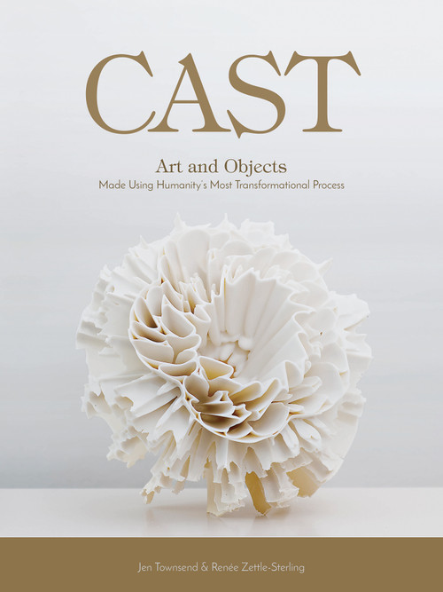 Cast (Art and Objects Made Using Humanity's Most Transformational Process) by Jen Townsend, Renée Zettle-Sterling, 9780764353383