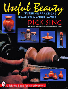 Useful Beauty (Turning Practical Items on a Wood Lathe) by Dick Sing, 9780887408519