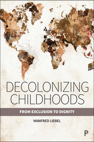 Decolonizing Childhoods (From Exclusion to Dignity) - 9781447356417 by Manfred Liebel, 9781447356417