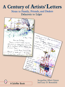 A Century of Artist Letters (Notes to Family, Friends, & Dealers: Delacroix to Leger) by Jacqueline Albert Simon, 9780764319341