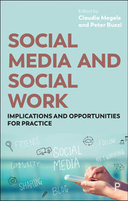 Social Media and Social Work (Implications and Opportunities for Practice) by Lyn Romeo, Ian Joseph, Naomi Thompson, Ruth Allen, Sharon Allen, Sherry Malik, Claudia Megele, Peter Buzzi, 9781447327394