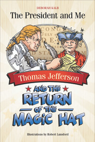 Thomas Jefferson and the Return of the Magic Hat by Deborah Kalb, Robert Lunsford, 9780764360190