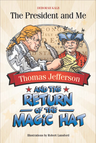 Thomas Jefferson and the Return of the Magic Hat by Deborah Kalb, Robert Lunsford, 9780764360190