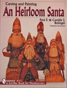Carving & Painting An Heirloom Santa by Paul F. Bolinger, Camille J. Bolinger, 9780764301940