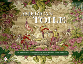 American Toile (Four Centuries of Sensational Scenic Fabrics and Wallpaper) by Michele Palmer, 9780764344060