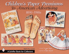 Children's Paper Premiums in American Advertising (1890-1990s) by Loretta Rieger, 9780764310126