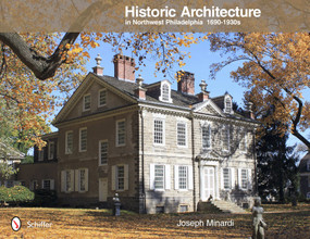 Historic Architecture in Northwest Philadelphia: 1690 to 1930s (1690 to 1930s) by Joseph Minardi, 9780764341984