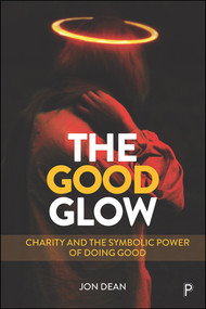 The Good Glow (Charity and the Symbolic Power of Doing Good) - 9781447344902 by Jon Dean, 9781447344902