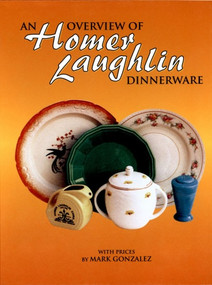 An Overview of Homer Laughlin Dinnerware by Mark Gonzalez, 9780895381187