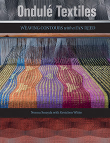 Ondulé Textiles (Weaving Contours with a Fan Reed) by Norma Smayda, Gretchen White, Sara von Tresckow, 9780764353581
