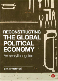 Reconstructing the Global Political Economy (An Analytical Guide) by Erik Andersson, 9781529200683