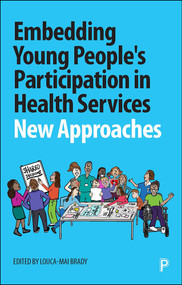 Embedding Young People's Participation in Health Services (New Approaches) by Simon Stones, Marie Clapham, Jennifer Preston, Robyn Challinor, Helen Mulhearn, Emily Roberts, Barry Williams, Barry Percy-Smith, Ann Hagell, Kirsche Walker, Lindsay Starbuck, Mike Linney, Emma Sparrow, Julia Petty, Sheila Roberts, Lisa Whiting, Zoe Picton-Howell, Kate Martin, Louca-Mai Brady, 9781447351207