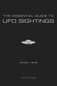 The Essential Guide to UFO Sightings Since 1945 by Frank Schwede, 9780764354373