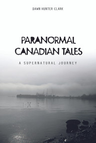 Paranormal Canadian Tales (A Supernatural Journey) by Dawn Hunter Clark, 9780764352072