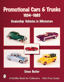 Promotional Cars & Trucks, 1934-1983 (Dealership Vehicles in Miniature) by Steve Butler, 9780764312328