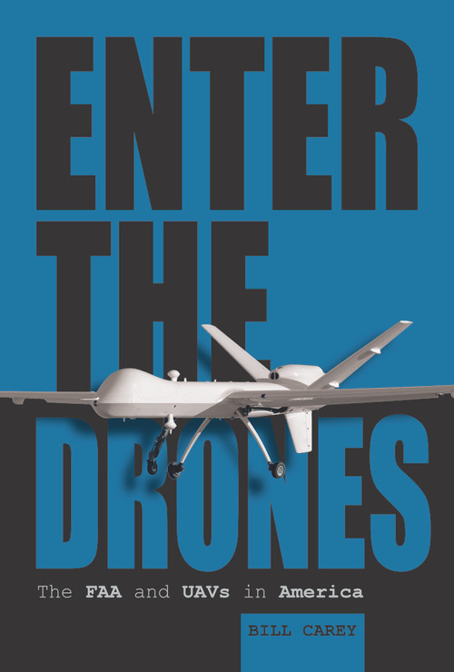 Enter the Drones (The FAA and UAVs in America) by Bill Carey, 9780764350771