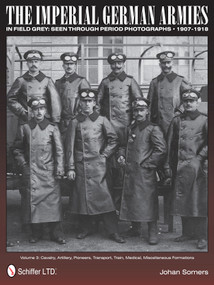 The Imperial German Armies in Field Grey Seen Through Period Photographs • 1907-1918 - 9780764345852 by Johan Somers, 9780764345852