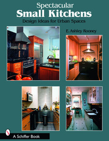 Spectacular Small Kitchens (Design Ideas for Urban Spaces) by E. Ashley Rooney, 9780764321108