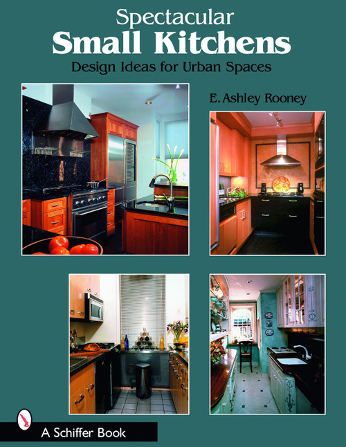 Spectacular Small Kitchens (Design Ideas for Urban Spaces) by E. Ashley Rooney, 9780764321108