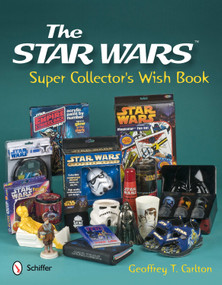 The Star Wars Super Collector's Wish Book by Geoffrey T. Carlton, 9780764338625
