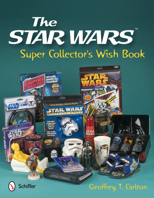 The Star Wars Super Collector's Wish Book by Geoffrey T. Carlton, 9780764338625