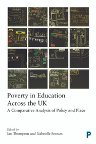 Poverty in Education Across the UK (A Comparative Analysis of Policy and Place) by Danny Dorling, David Egan, Kevin Lowden, Stuart Hall, Stephen Mckinney, Erik Cownie, Ruth Leitch, Ian Thompson, Gabrielle Ivinson, 9781447327998