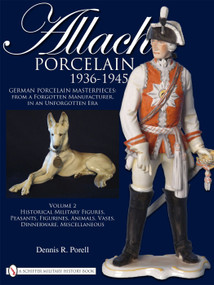 Allach Porcelain 1936-1945 (Volume 2: Historical Military Figures, Peasants, Figurines, Animals, Vases, Dinnerware, Miscellaneous) by Dennis R. Porell, 9780764335310