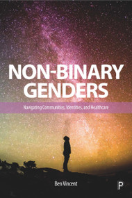 Non-Binary Genders (Navigating Communities, Identities, and Healthcare) - 9781447351924 by Ben Vincent, 9781447351924