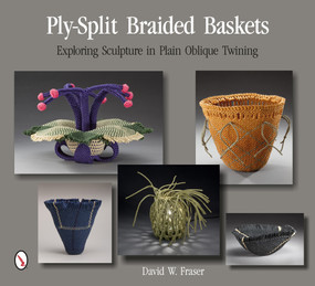 Ply-Split Braided Baskets (Exploring Sculpture in Plain Oblique Twining) by David W. Fraser, 9780764346521
