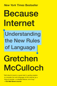 Because Internet (Understanding the New Rules of Language) - 9780735210943 by Gretchen McCulloch, 9780735210943