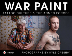 War Paint (Tattoo Culture & the Armed Forces) by Kyle Cassidy, 9780764340864
