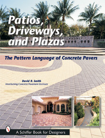 Patios, Driveways, and Plazas (The Pattern Language of Concrete Pavers) by David R. Smith, 9780764315619