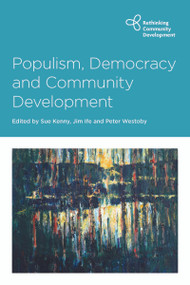 Populism, Democracy and Community Development by Rebecca Fanany, Ismet Fanany, Andie Reynolds, Arto Salonen, Juha Hämäläinen, Keith Popple, Benny Witkovsky, Randy Stoecker, Marjorie Mayo, Sue Kenny, Jim  Ife, Peter Westoby, 9781447353843