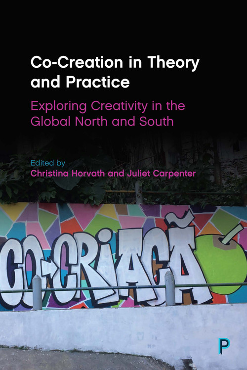 Co-Creation in Theory and Practice (Exploring Creativity in the Global North and South) by Andres Sandoval-Hernandez, Eliana Osorio Saez, Joanne Davies, Christina Horvath, Bryan Clift, Ben Spencer, Inés Álvarez-Gortari, Juliet Carpenter, Christina Horvath, Dianell Pacheco Gordillo, Karla Valverde Viesca, Hector Quiroz Rothe, Pamela Ileana Castro Suarez, Simone Fullagar, Annaleise Depper, José Luis Gázquez Iglesias, María José Pantoja Peschard, Oscar Natividad Puig, Sue Brownill, Christina Horvath, Juliet Carpenter, 9781447353966