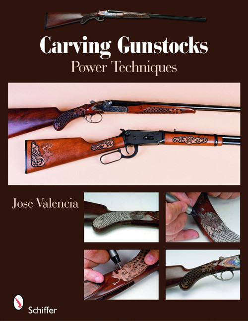 Carving Gunstocks (Power Techniques) by Jose Valencia, 9780764333705