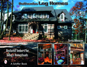 Authentic Log Homes (Restored Timbers for Today's Homesteads) by Ferris Robbinson, 9780764321917