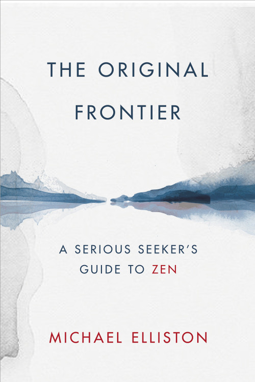 The Original Frontier (A Serious Seeker's Guide to Zen) by Michael Elliston, 9780764360886