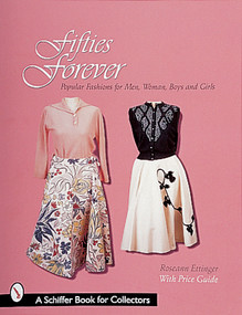 Fifties Forever! (Popular Fashions for Men, Women, Boys, and Girls) by Roseann Ettinger, 9780764306402