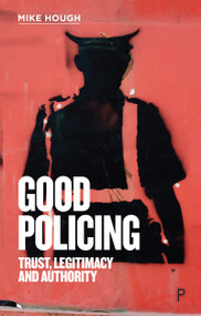 Good Policing (Trust, Legitimacy and Authority) by Mike Hough, 9781447355076