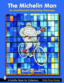 The Michelin® Man (An Unauthorized Advertising Showcase) by Rudy LeCoadic, 9780764322990