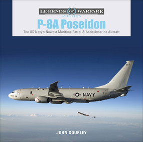 P-8A Poseidon (The US Navy's Newest Maritime Patrol & Antisubmarine Aircraft) by John Gourley, 9780764359224