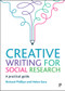 Creative Writing for Social Research (A Practical Guide) by Richard Phillips, Helen Kara, 9781447355984
