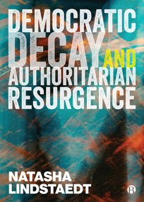 Democratic Decay and Authoritarian Resurgence - 9781529210392 by Natasha Lindstaedt, 9781529210392