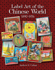 Label Art of the Chinese World, 1890-1976 by Andrew S. Cahan, 9780764340314