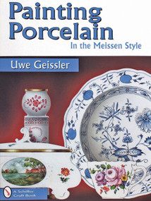 Painting Porcelain (In the Meissen Style) by Uwe Geissler, 9780764302800