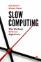 Slow Computing (Why We Need Balanced Digital Lives) by Rob Kitchin, Alistair Fraser, 9781529211269