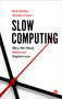 Slow Computing (Why We Need Balanced Digital Lives) by Rob Kitchin, Alistair Fraser, 9781529211269