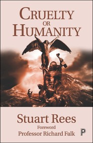 Cruelty or Humanity (Challenges, Opportunities and Responsibilities) - 9781447356981 by Stuart Rees, 9781447356981
